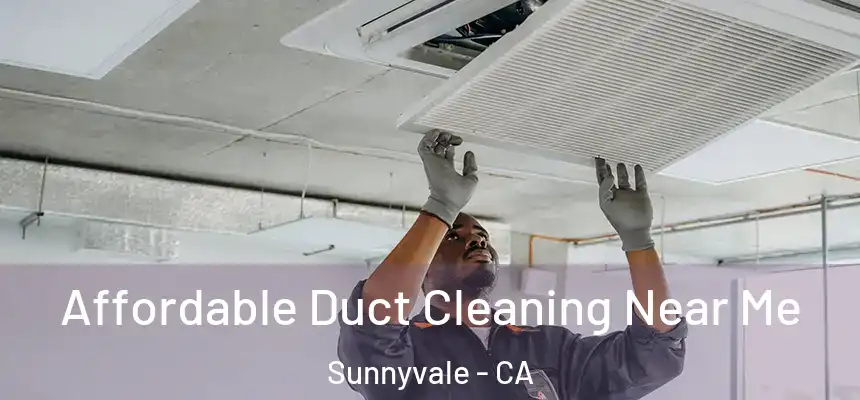 Affordable Duct Cleaning Near Me Sunnyvale - CA