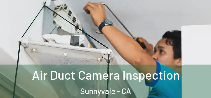 Air Duct Camera Inspection Sunnyvale - CA