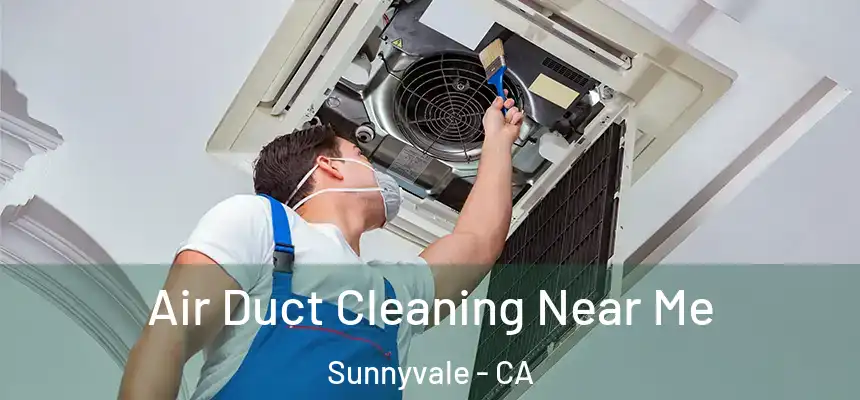 Air Duct Cleaning Near Me Sunnyvale - CA