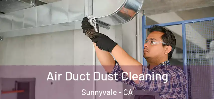 Air Duct Dust Cleaning Sunnyvale - CA