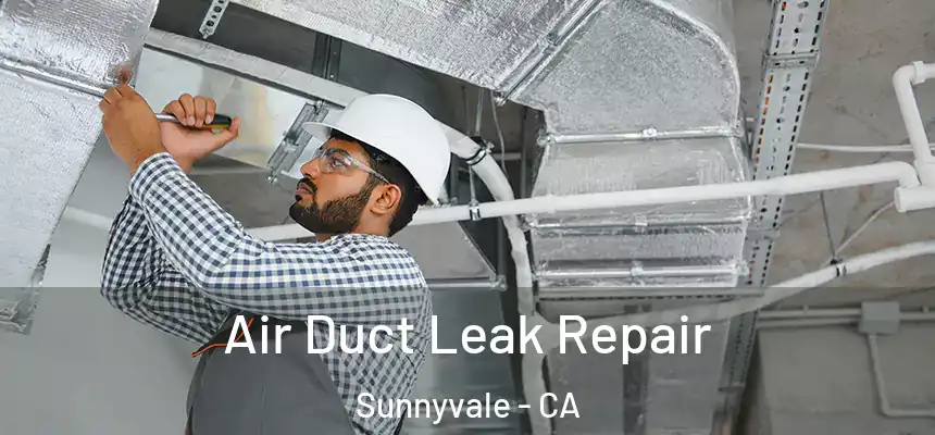Air Duct Leak Repair Sunnyvale - CA