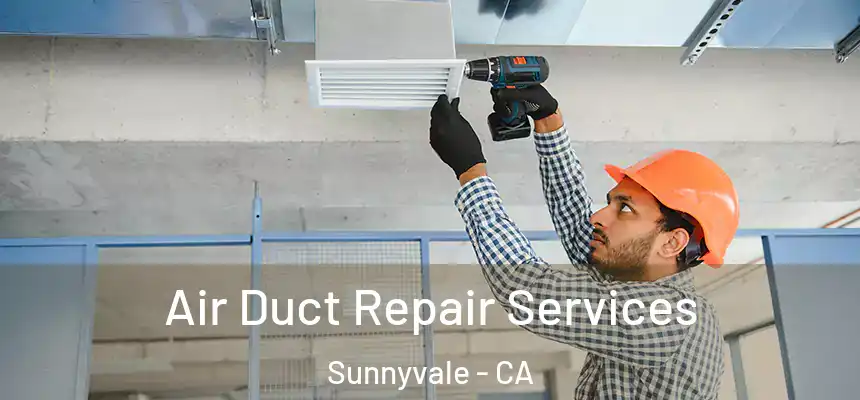 Air Duct Repair Services Sunnyvale - CA