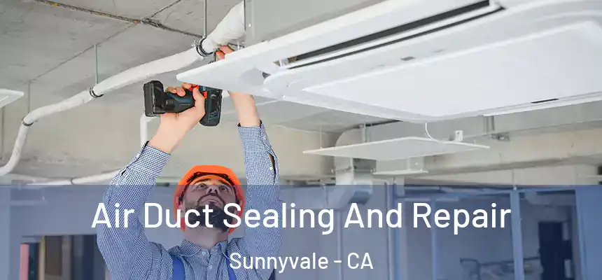 Air Duct Sealing And Repair Sunnyvale - CA