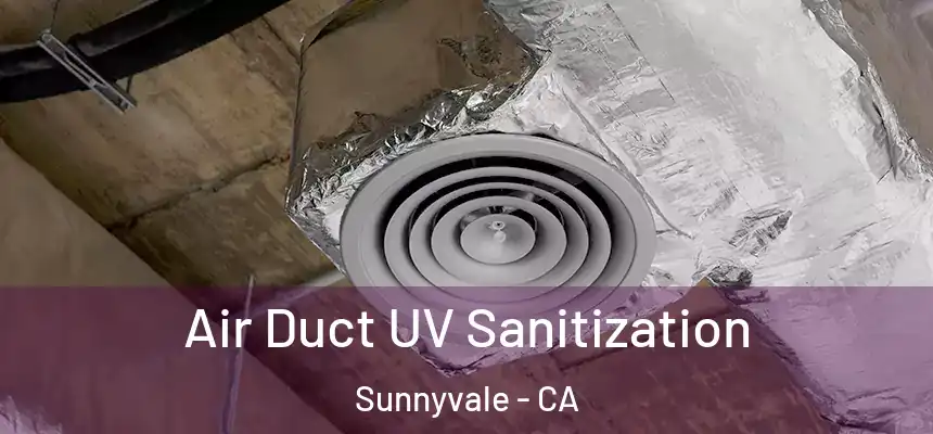 Air Duct UV Sanitization Sunnyvale - CA