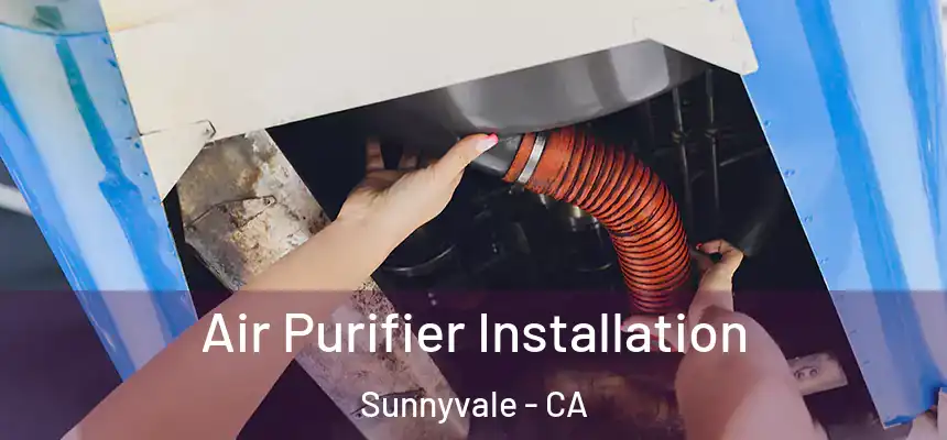 Air Purifier Installation Sunnyvale - CA