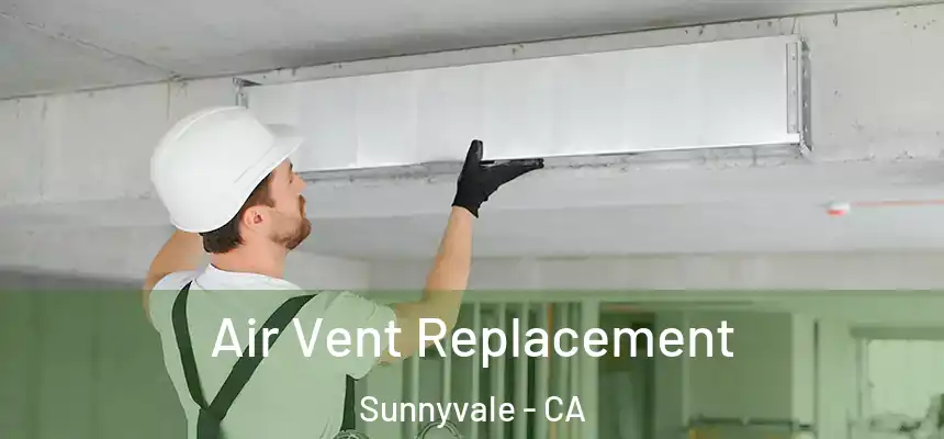 Air Vent Replacement Sunnyvale - CA