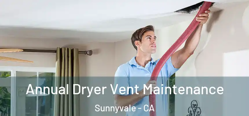 Annual Dryer Vent Maintenance Sunnyvale - CA
