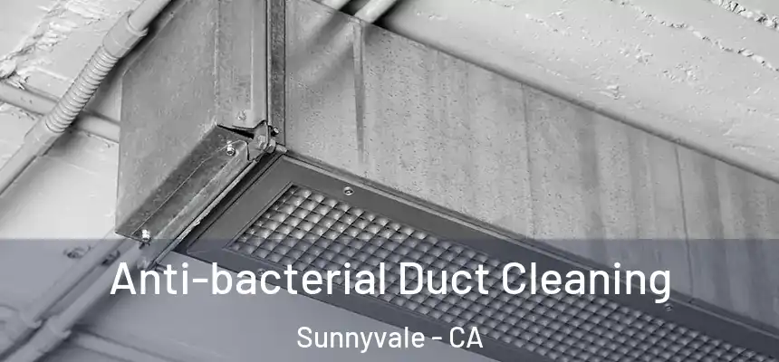 Anti-bacterial Duct Cleaning Sunnyvale - CA