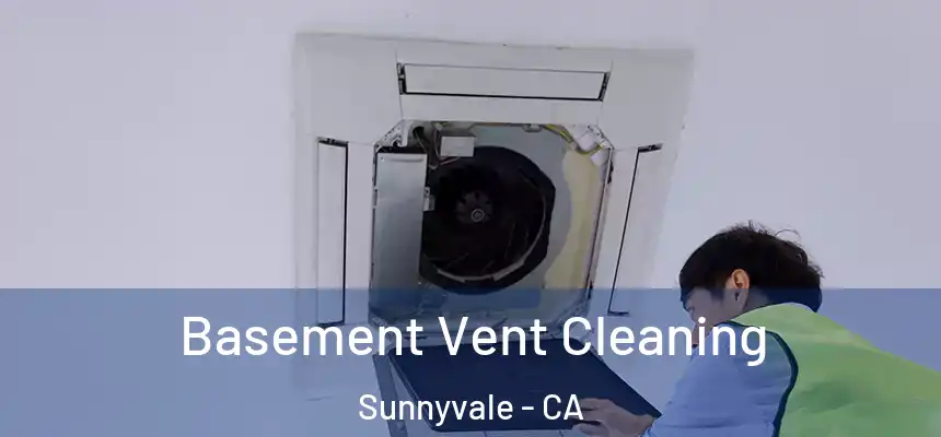 Basement Vent Cleaning Sunnyvale - CA