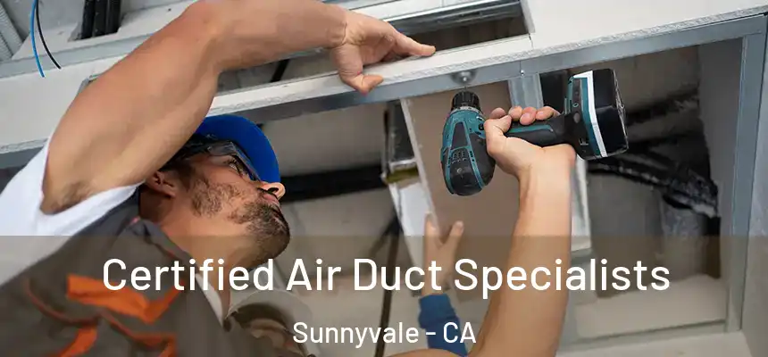Certified Air Duct Specialists Sunnyvale - CA