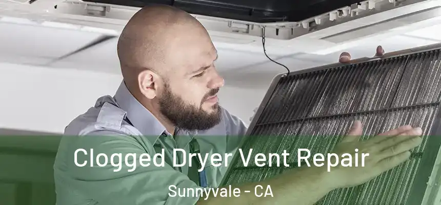Clogged Dryer Vent Repair Sunnyvale - CA