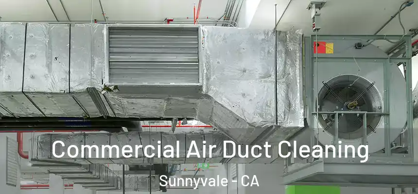 Commercial Air Duct Cleaning Sunnyvale - CA