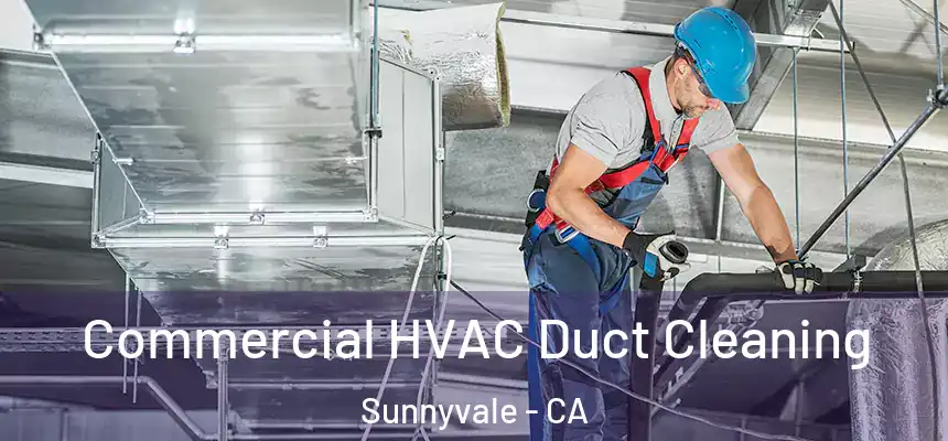 Commercial HVAC Duct Cleaning Sunnyvale - CA