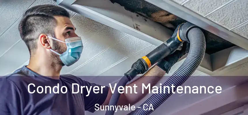 Condo Dryer Vent Maintenance Sunnyvale - CA