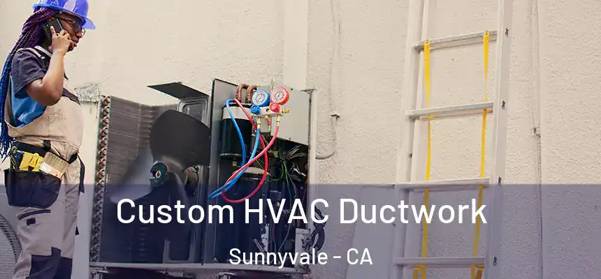 Custom HVAC Ductwork Sunnyvale - CA