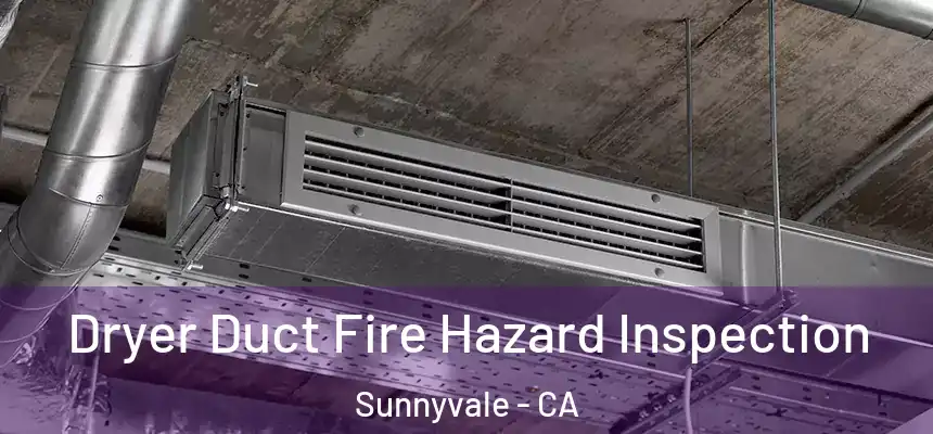 Dryer Duct Fire Hazard Inspection Sunnyvale - CA