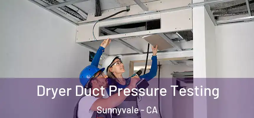 Dryer Duct Pressure Testing Sunnyvale - CA