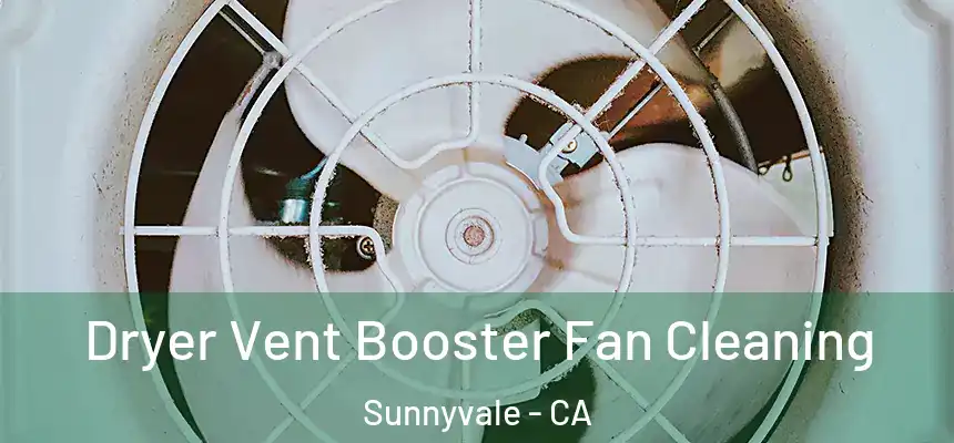 Dryer Vent Booster Fan Cleaning Sunnyvale - CA