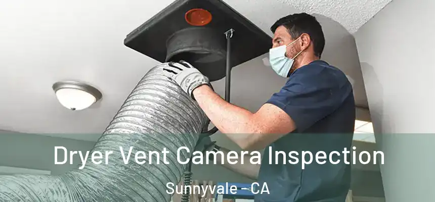 Dryer Vent Camera Inspection Sunnyvale - CA