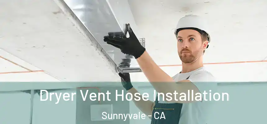 Dryer Vent Hose Installation Sunnyvale - CA