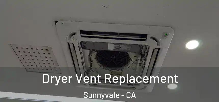 Dryer Vent Replacement Sunnyvale - CA