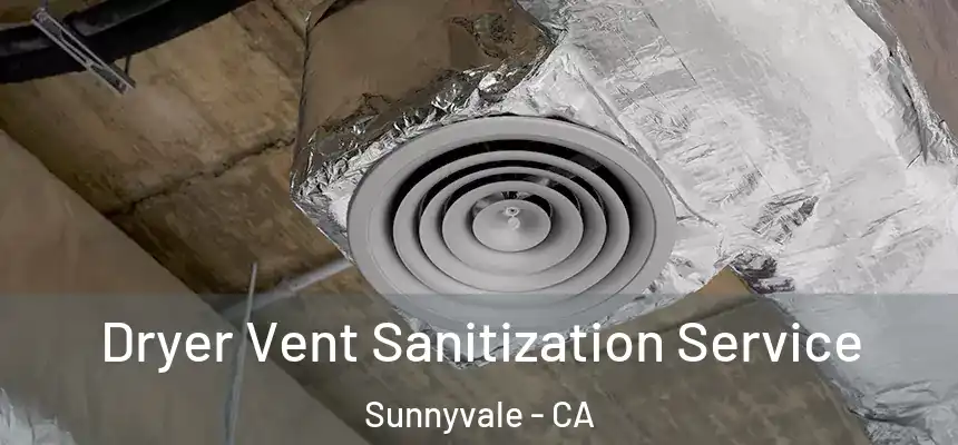 Dryer Vent Sanitization Service Sunnyvale - CA