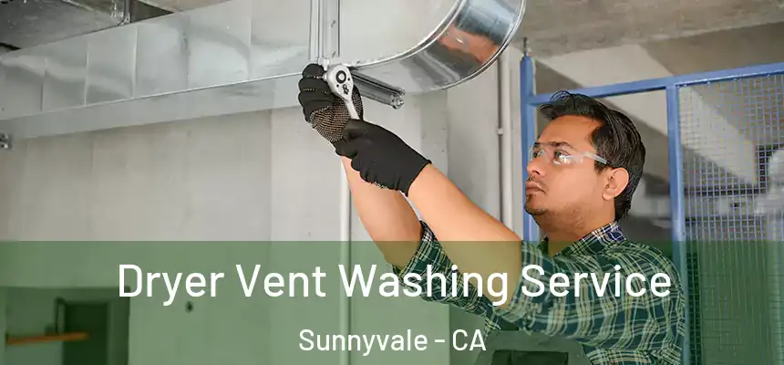 Dryer Vent Washing Service Sunnyvale - CA