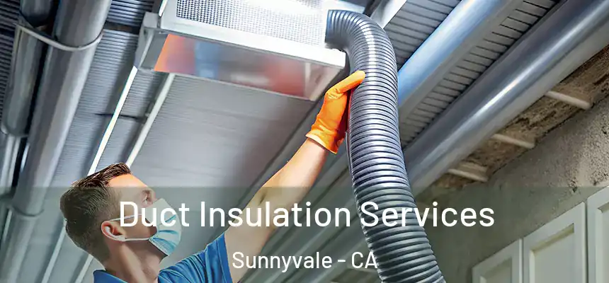 Duct Insulation Services Sunnyvale - CA