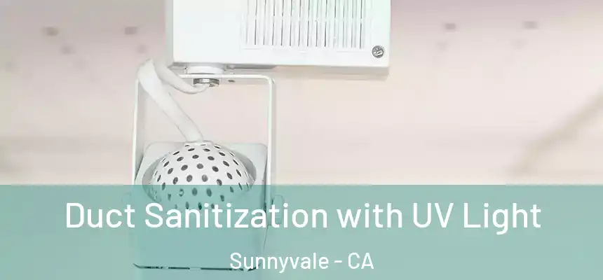 Duct Sanitization with UV Light Sunnyvale - CA