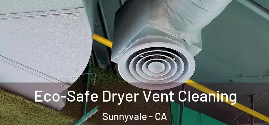 Eco-Safe Dryer Vent Cleaning Sunnyvale - CA