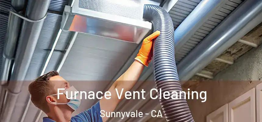 Furnace Vent Cleaning Sunnyvale - CA