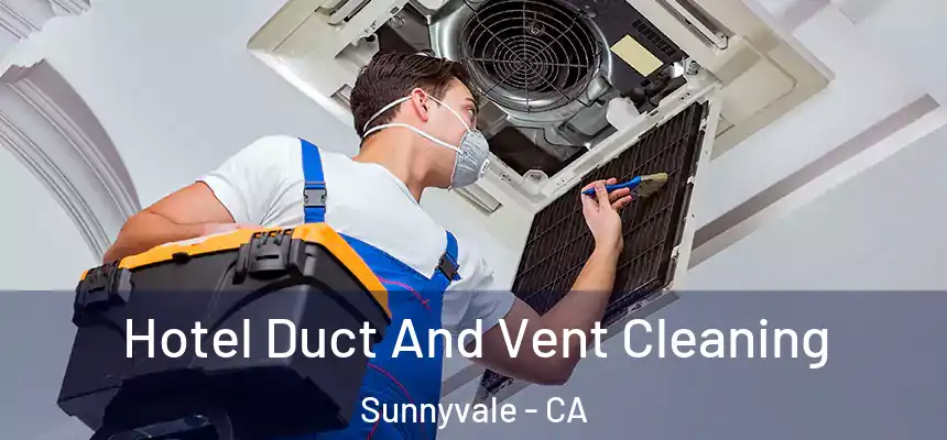 Hotel Duct And Vent Cleaning Sunnyvale - CA