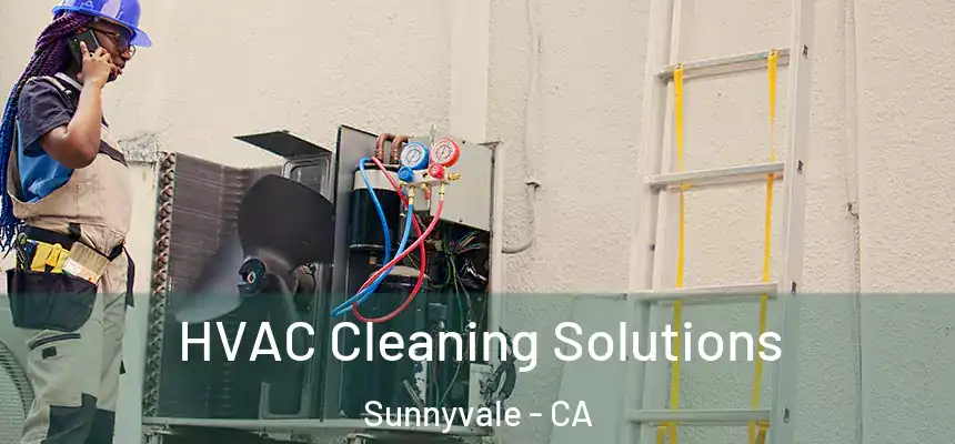 HVAC Cleaning Solutions Sunnyvale - CA