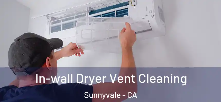 In-wall Dryer Vent Cleaning Sunnyvale - CA