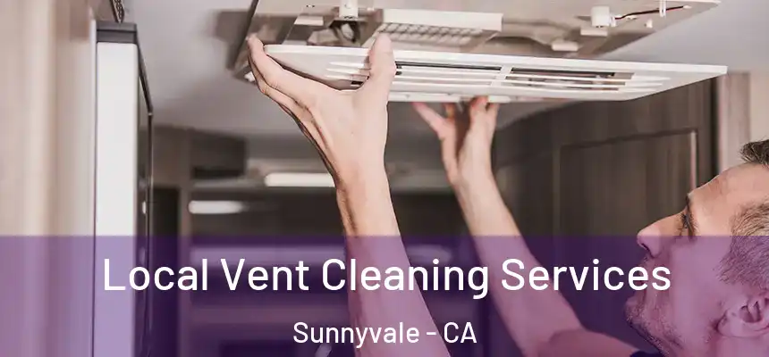 Local Vent Cleaning Services Sunnyvale - CA