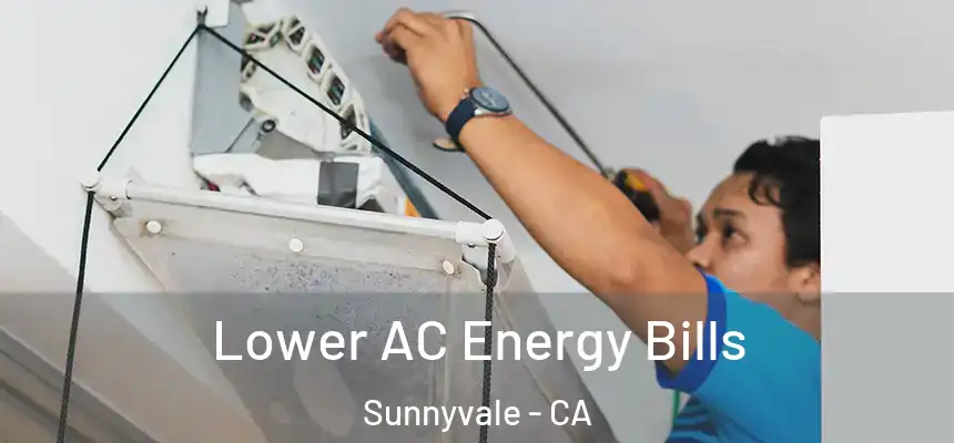 Lower AC Energy Bills Sunnyvale - CA