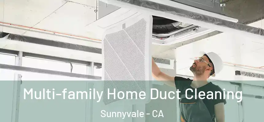 Multi-family Home Duct Cleaning Sunnyvale - CA