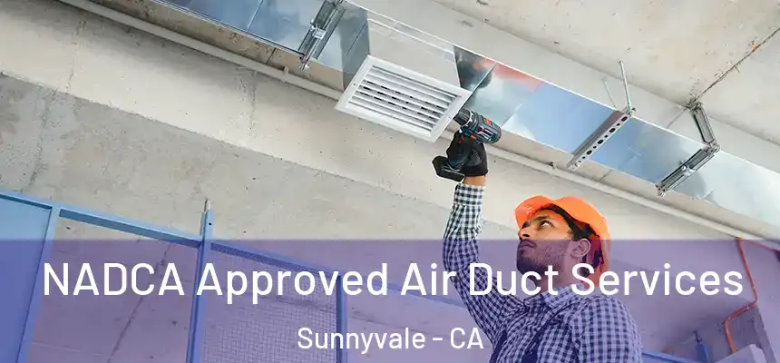 NADCA Approved Air Duct Services Sunnyvale - CA