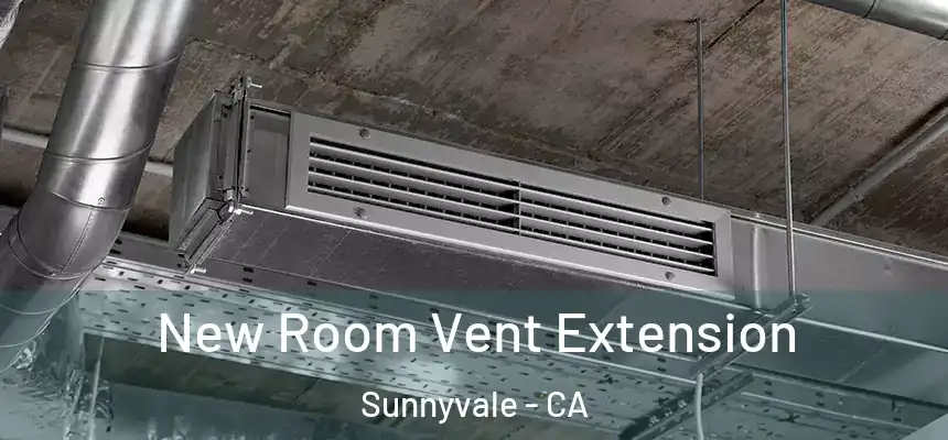 New Room Vent Extension Sunnyvale - CA