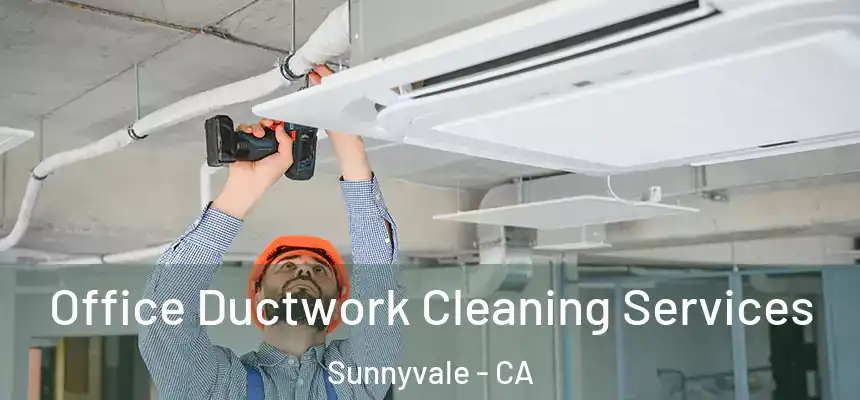 Office Ductwork Cleaning Services Sunnyvale - CA