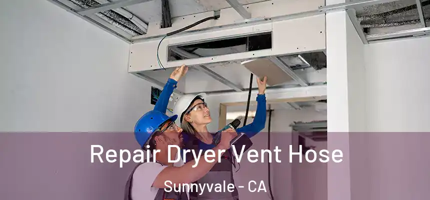 Repair Dryer Vent Hose Sunnyvale - CA