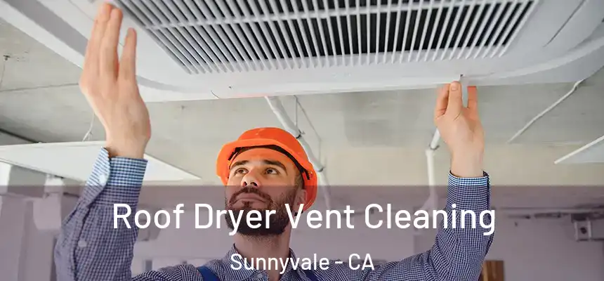 Roof Dryer Vent Cleaning Sunnyvale - CA