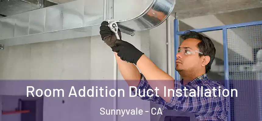 Room Addition Duct Installation Sunnyvale - CA