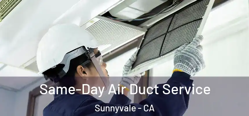 Same-Day Air Duct Service Sunnyvale - CA