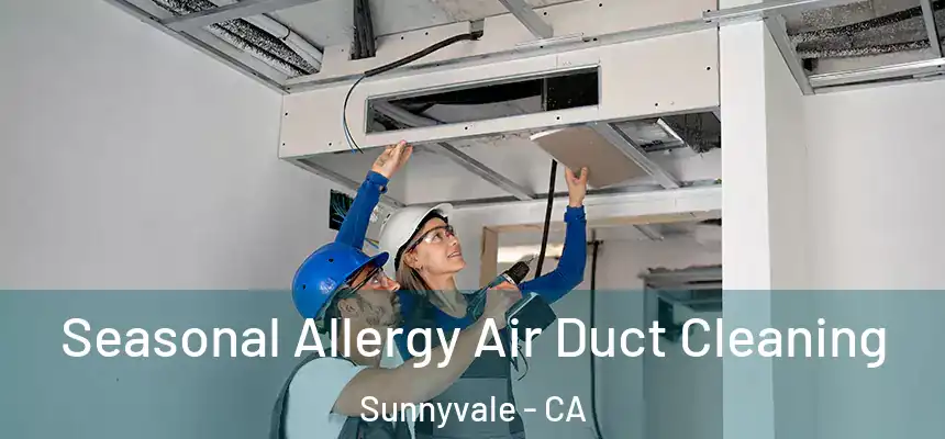Seasonal Allergy Air Duct Cleaning Sunnyvale - CA