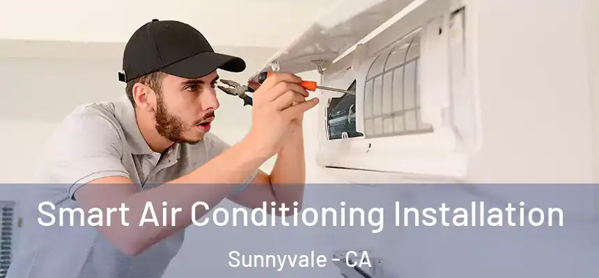 Smart Air Conditioning Installation Sunnyvale - CA
