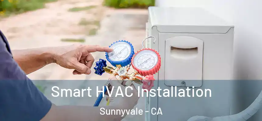 Smart HVAC Installation Sunnyvale - CA