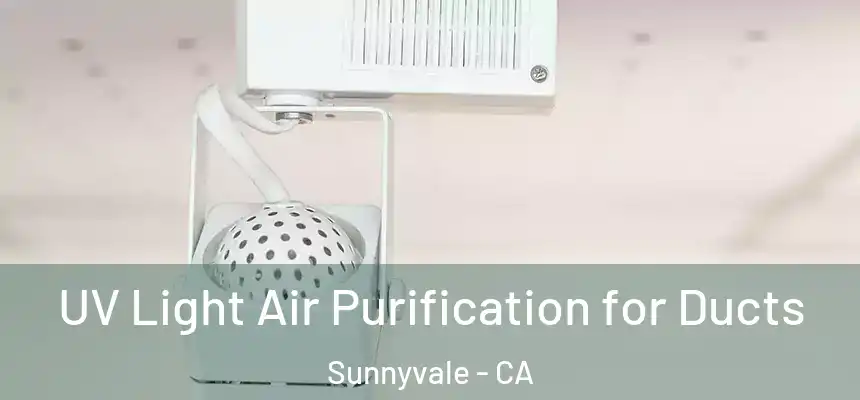 UV Light Air Purification for Ducts Sunnyvale - CA