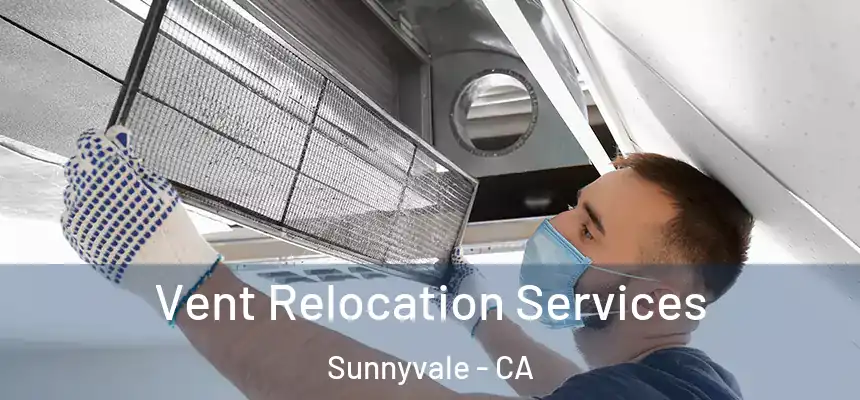 Vent Relocation Services Sunnyvale - CA