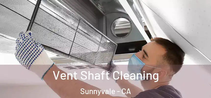 Vent Shaft Cleaning Sunnyvale - CA